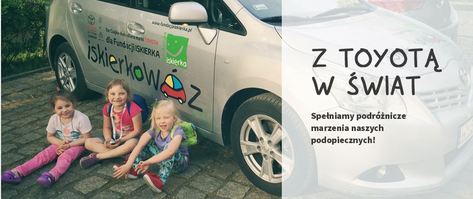 Z Toyotą w świat. Spełniamy podróżnicze marzenia naszych podopiecznych!